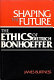 Shaping the future : the ethics of Dietrich Bonhoeffer /