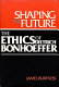 Shaping the future : the ethics of Dietrich Bonhoeffer / James H. Burtness.