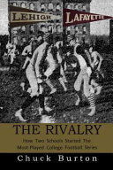 The rivalry : how two schools started the most-played college football series / by Chuck Burton ; edited by Kim DePaul.