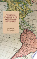 Presidential leadership in the Americas since independence /