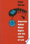 American Indian water rights and the limits of law / Lloyd Burton.