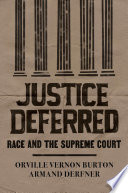 Justice deferred : race and the Supreme Court / Orville Vernon Burton and Armand Derfner.