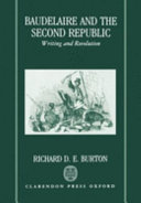 Baudelaire and the Second Republic : writing and revolution / Richard D.E. Burton.