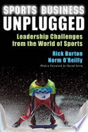 Sports business unplugged : leadership challenges from the world of sports / Rick Burton and Norm O'Reilly ; foreword by David Stern.