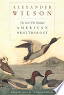 Alexander Wilson : the Scot who founded American ornithology /