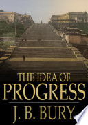 The idea of progress : an inquiry into its origin and growth /