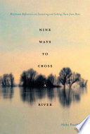 Nine ways to cross a river : midstream reflections on swimming and getting there from here /