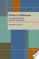 Horses in midstream : U.S. midterm elections and their consequences, 1894-1998 /