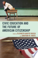 Civic Education and the Future of American Citizenship.