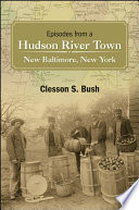 Episodes from a Hudson River town : New Baltimore, New York /