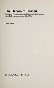 The dream of reason : American consciousness and cultural achievement from Independence to the Civil War / Clive Bush.