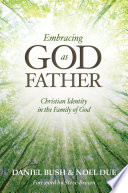 Embracing God as Father : Christian identity in the family of God /