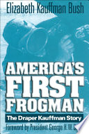 America's First Frogman : the Draper Kauffman Story.