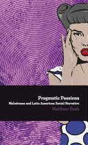 Pragmatic passions : melodrama and Latin American social narrative /