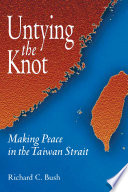 Untying the knot : making peace in the Taiwan Strait /