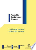 La idea de persona y dignidad humana / Reynaldo Bustamante Alarcon.