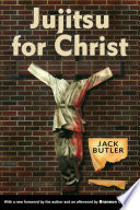 Jujitsu for Christ : a novel / by Jack Butler ; afterword by Brannon Costello.