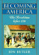 Becoming America : the revolution before 1776 / Jon Butler.