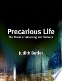 Precarious life : the powers of mourning and violence / Judith Butler.