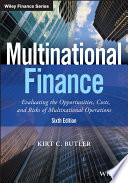 Multinational finance : evaluating the opportunities, costs, and risks of multinational operations / Kirt C. Butler.