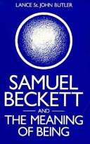 Samuel Beckett and the meaning of being : a study in ontological parable / Lance St. John Butler.