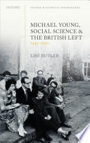 Michael Young, social science, and the British Left, 1945-1970 /