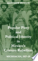 Popular piety and political identity in Mexico's Cristero Rebellion : Michoacán, 1927-29 /