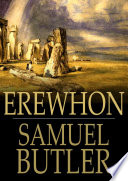 Erewhon, or, Over the range / Samuel Butler.