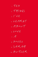 Ten things I've learnt about love : a novel / Sarah Butler.