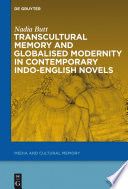 Transcultural memory and globalised modernity in contemporary Indo-English novels / by Nadia Butt.