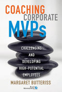 Coaching corporate MVPs : challenging and developing high-potential employees /