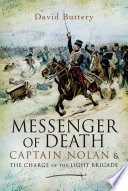 Messenger of death : Captain Nolan and the charge of the Light Brigade / David Buttery.