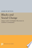 Blacks and social change : impact of the civil rights movement in southern communities / James W. Button.