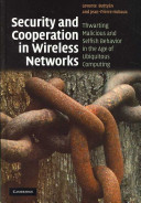 Security and cooperation in wireless networks : thwarting malicious and selfish behavior in the age of ubiquitous computing /