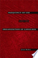 Frequency of use and the organization of language /