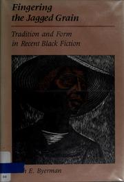 Fingering the jagged grain : tradition and form in recent Black fiction / Keith E. Byerman.