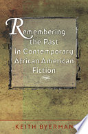 Remembering the past in contemporary African American fiction / Keith Byerman.