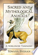 Sacred and mythological animals : a worldwide taxonomy /