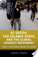 Al Qaeda, the islamic state, and the global Jihadist movement : what everyone needs to know / Daniel Byman.