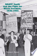 NAACP youth and the fight for black freedom, 1936-1965 / Thomas L. Bynum.