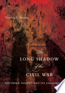 The long shadow of the Civil War : southern dissent and its legacies /