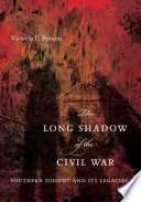 The long shadow of the Civil War : southern dissent and its legacies / Victoria E. Bynum.