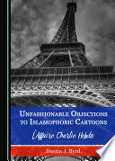 Unfashionable objections to Islamophobic cartoons : l'affaire Charlie Hebdo / by Dustin J. Byrd.