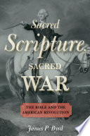 Sacred scripture, sacred war : the Bible and the American Revolution /