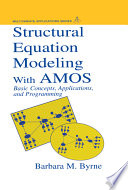 Structural equation modeling with AMOS : basic concepts, applications, and programming / Barbara M. Byrne.