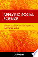 Applying social science : the role of social research in politics, policy and practice /