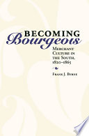 Becoming bourgeois : merchant culture in the South, 1820-1865 /