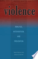 Violence : analysis, intervention, and prevention / Sean Byrne and Jessica Senehi.