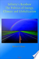 Infinity's rainbow : the politics of energy, climate, and globalization / Michael P. Byron.