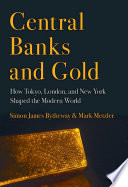 Central banks and gold : how Tokyo, London, and New York shaped the modern world /